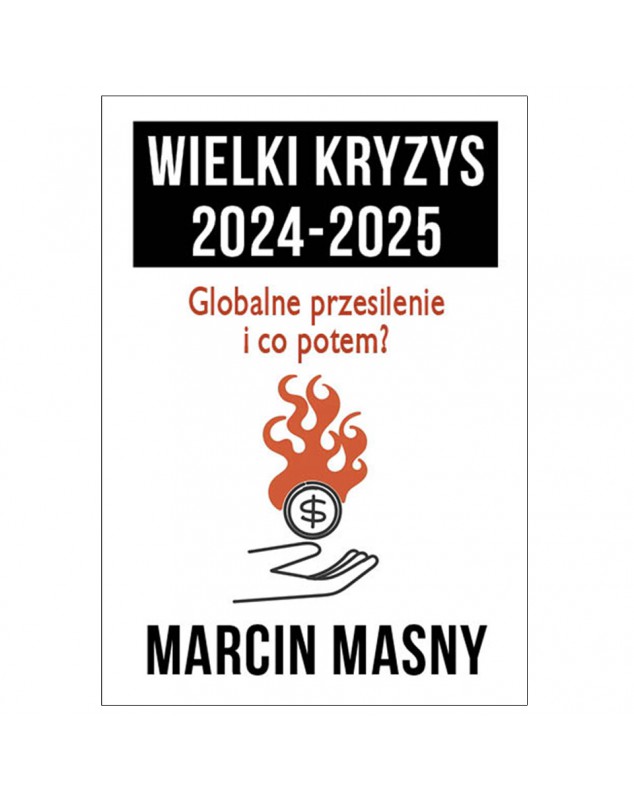 Wielki Kryzys 2024-2025. Globalne przesilenie i co potem?